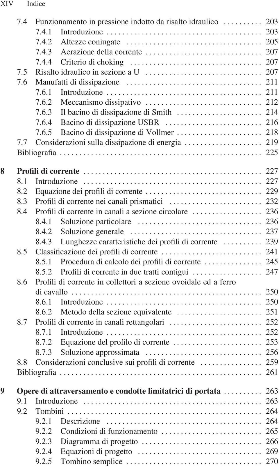 ..... 218 7.7 Considerazionisulladissipazionedienergia... 219 Bibliografia... 225 8 Profili di corrente... 227 8.1 Introduzione... 227 8.2 Equazionedeiprofilidicorrente... 229 8.