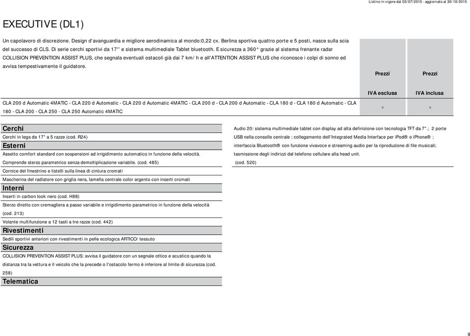 E sicurezza a 360 grazie al sistema frenante radar COLLISION PREVENTION ASSIST PLUS, che segnala eventuali ostacoli già dai 7 km/h e all'attention ASSIST PLUS che riconosce i colpi di sonno ed avvisa