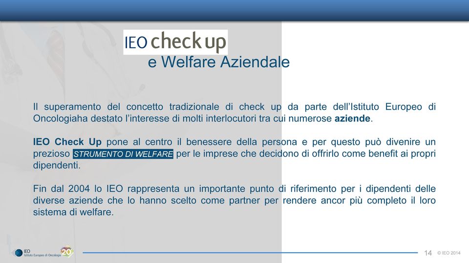 IEO Check Up pone al centro il benessere della persona e per questo può divenire un prezioso dipendenti.