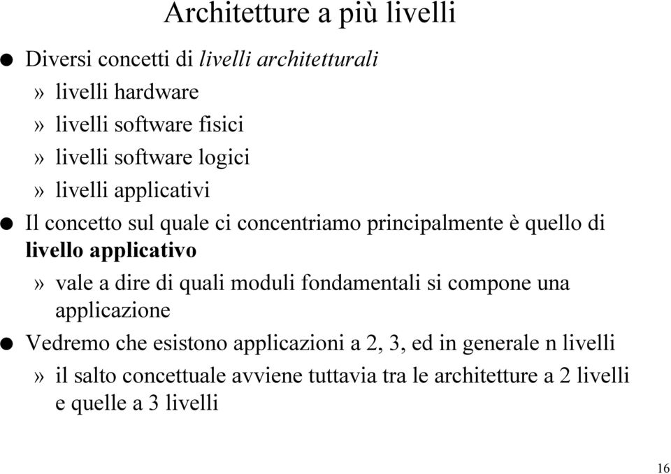 applicativo» vale a dire di quali moduli fondamentali si compone una applicazione Vedremo che esistono applicazioni a