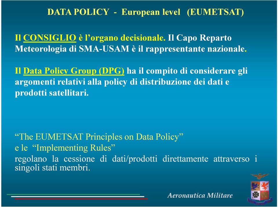 Il Data Policy Group (DPG) ha il compito di considerare gli argomenti relativi alla policy di distribuzione