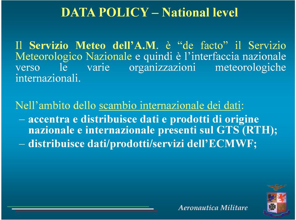 è de facto il Servizio Meteorologico Nazionale e quindi è l interfaccia nazionale verso le varie