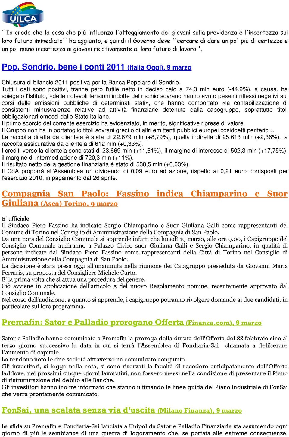 Sondrio, bene i conti 2011 (Italia Oggi), 9 marzo Chiusura di bilancio 2011 positiva per la Banca Popolare di Sondrio.