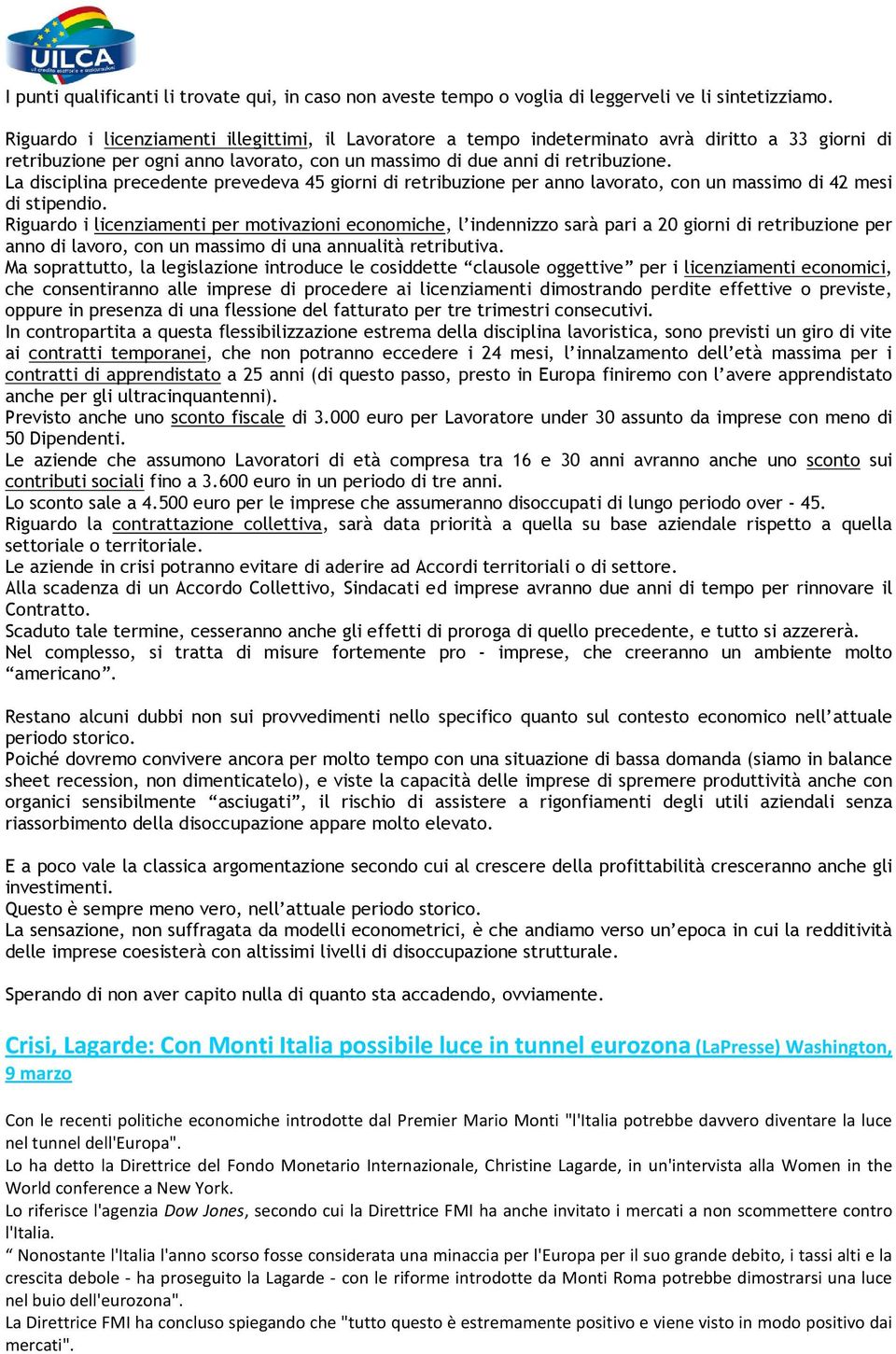 La disciplina precedente prevedeva 45 giorni di retribuzione per anno lavorato, con un massimo di 42 mesi di stipendio.