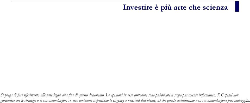 K Capital non garantisce che le strategie o le raccomandazioni in esso contenute rispecchino