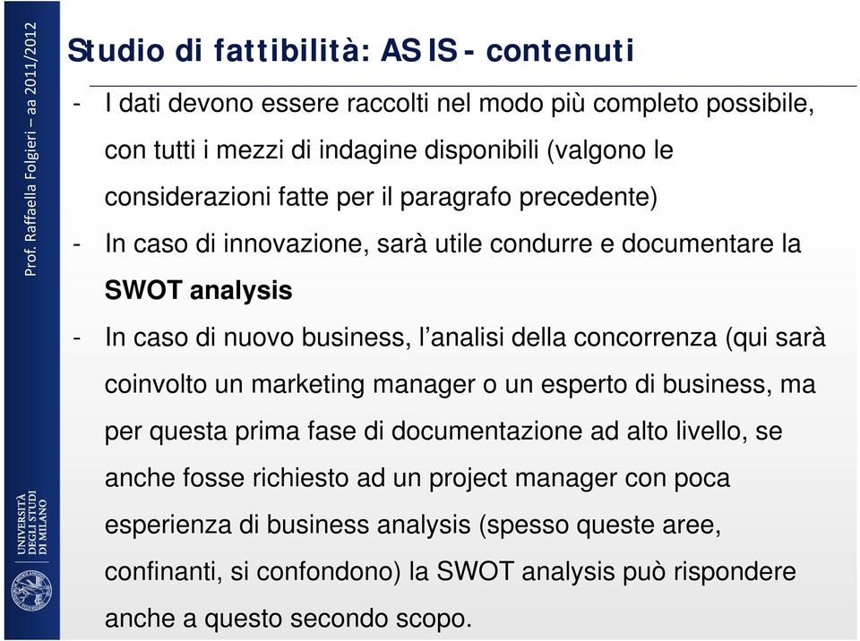 della concorrenza (qui sarà coinvolto un marketing manager o un esperto di business, ma per questa prima fase di documentazione ad alto livello, se anche fosse