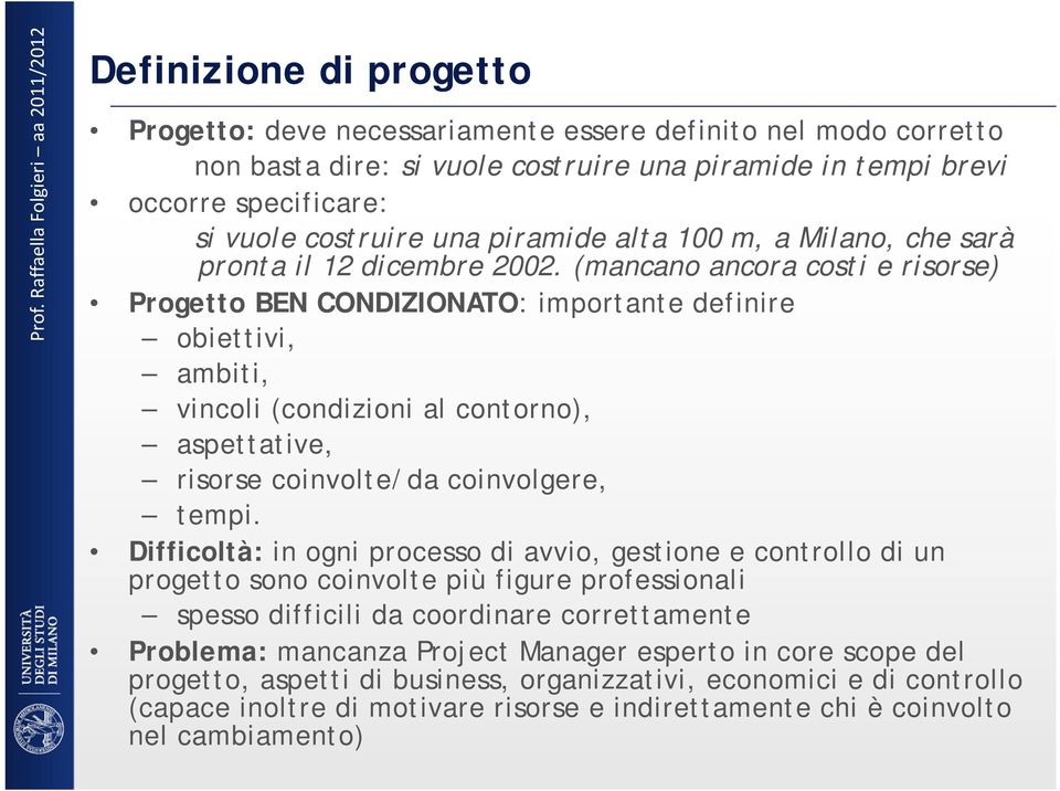 (mancano ancora costi e risorse) Progetto BEN CONDIZIONATO: importante definire obiettivi, ambiti, vincoli (condizioni al contorno), aspettative, risorse coinvolte/da coinvolgere, tempi.