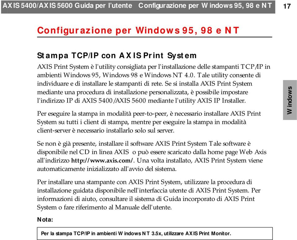 Se si installa AXIS Print System mediante una procedura di installazione personalizzata, è possibile impostare l'indirizzo IP di AXIS 5400/AXIS 5600 mediante l'utility AXIS IP Installer.