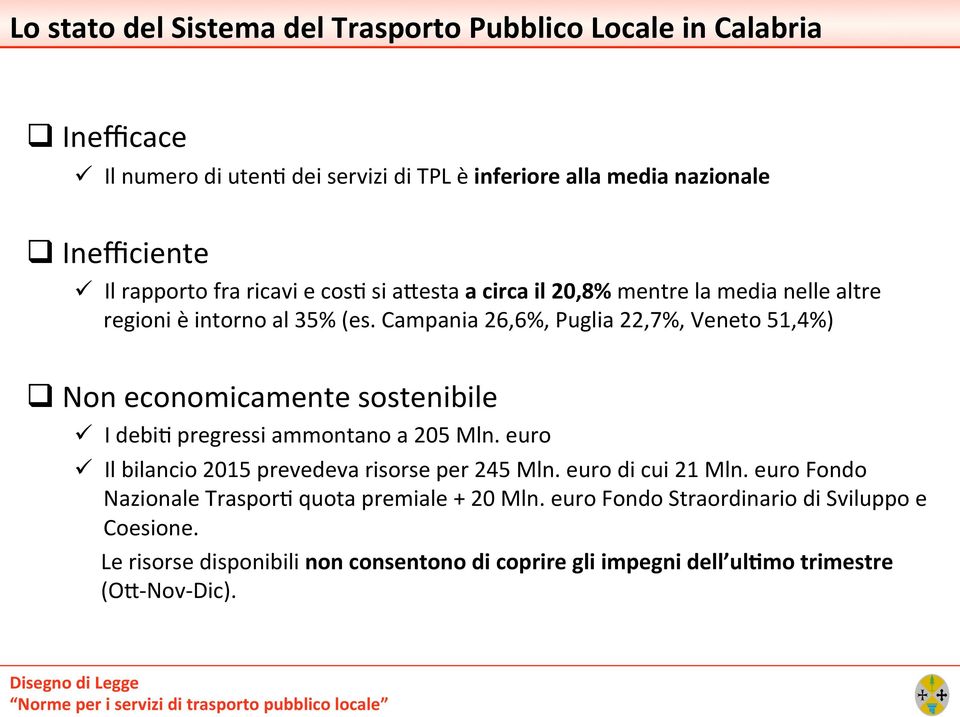 Campania 26,6%, Puglia 22,7%, Veneto 51,4%) Non economicamente sostenibile ü I debif pregressi ammontano a 205 Mln.