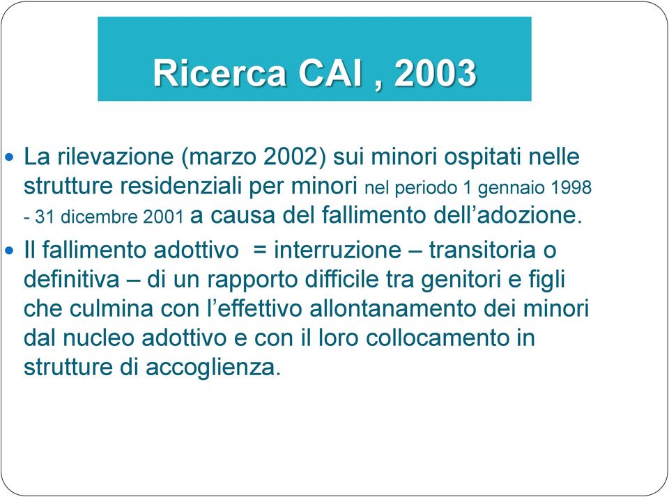 Il fallimento adottivo = interruzione transitoria o definitiva di un rapporto difficile tra genitori e