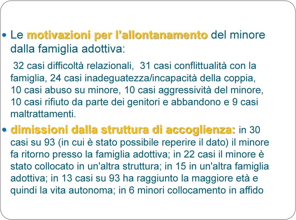 dimissioni dalla struttura di accoglienza: in 30 casi su 93 (in cui è stato possibile reperire il dato) il minore fa ritorno presso la famiglia adottiva; in 22 casi il