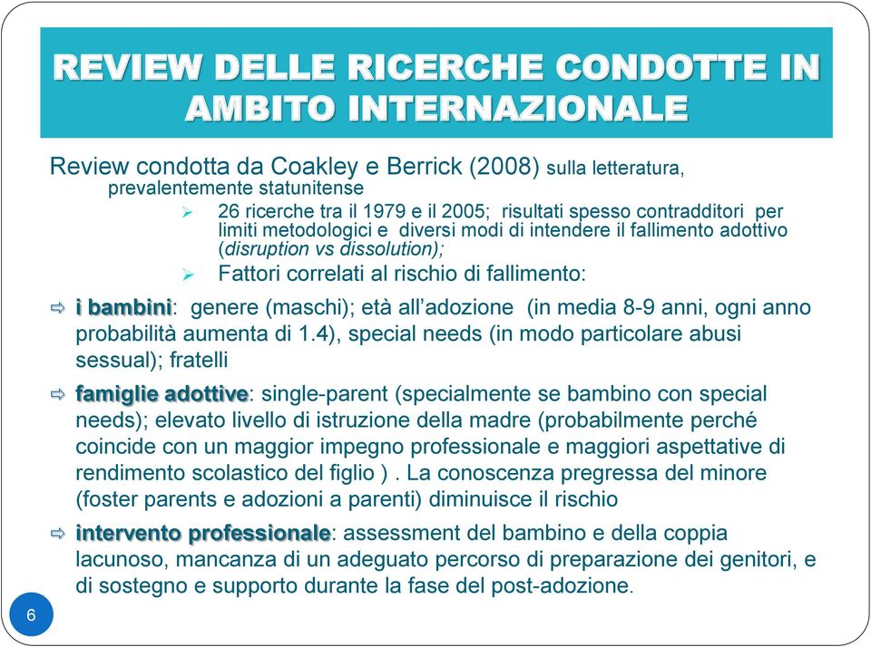 età all adozione (in media 8-9 anni, ogni anno probabilità aumenta di 1.