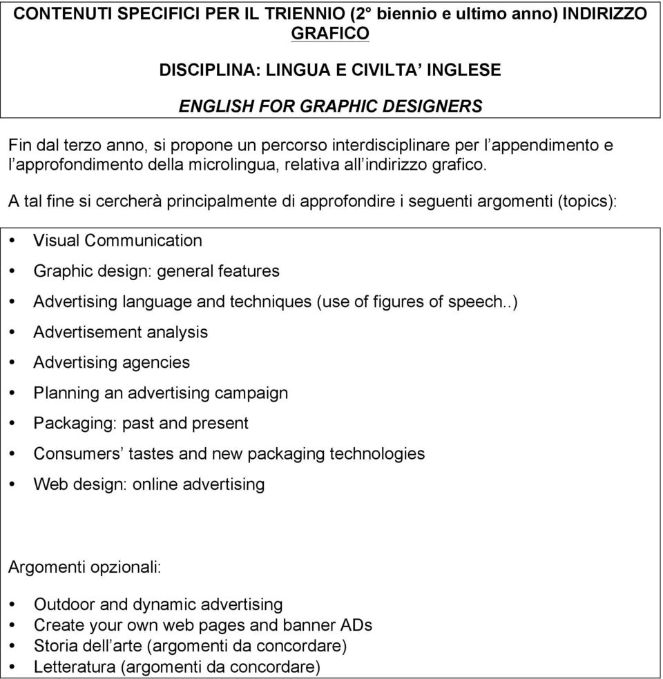 .) Advertisement analysis Advertising agencies Planning an advertising campaign Packaging: past and present Consumers tastes and new packaging