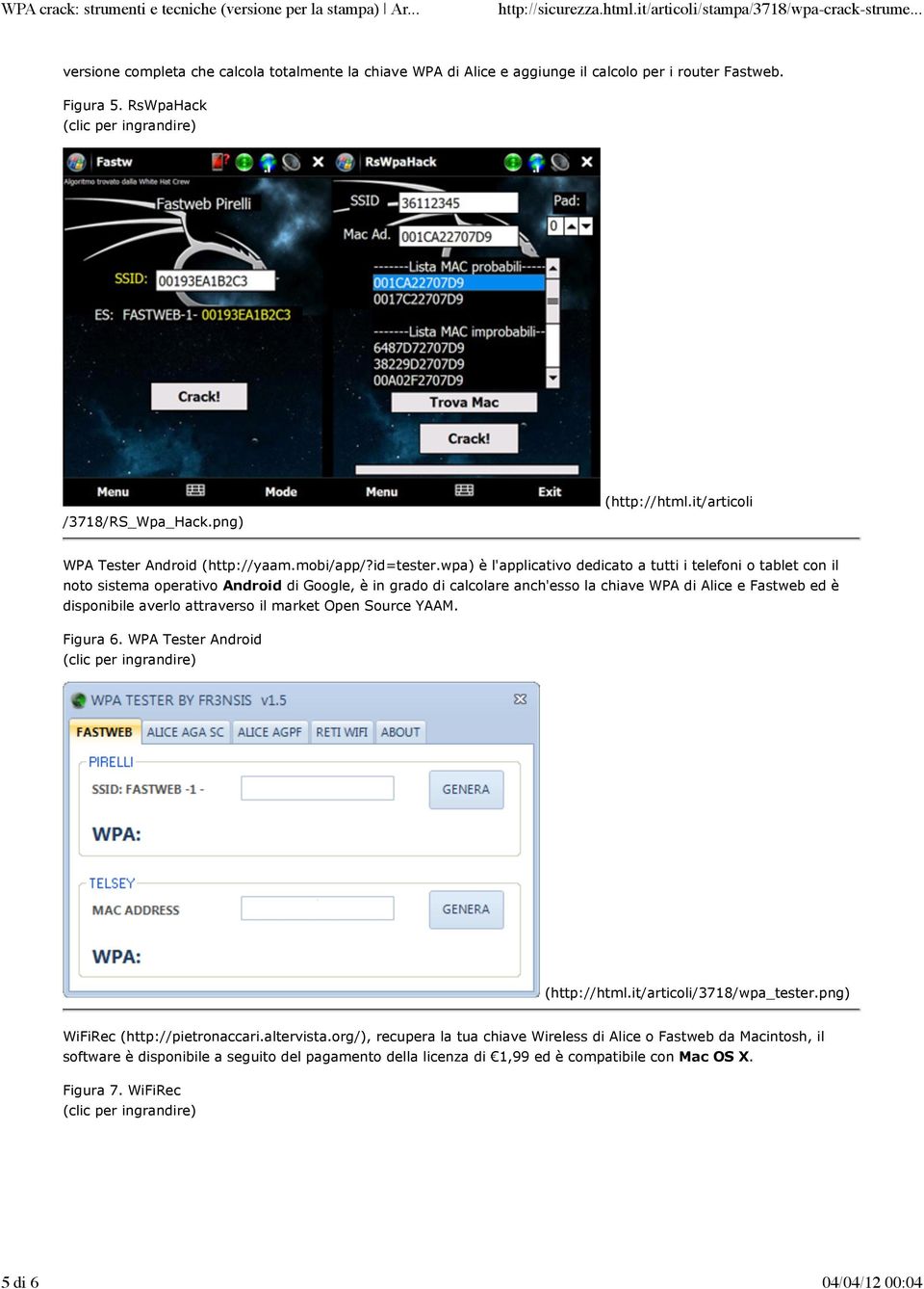 wpa) è l'applicativo dedicato a tutti i telefoni o tablet con il noto sistema operativo Android di Google, è in grado di calcolare anch'esso la chiave WPA di Alice e Fastweb ed è