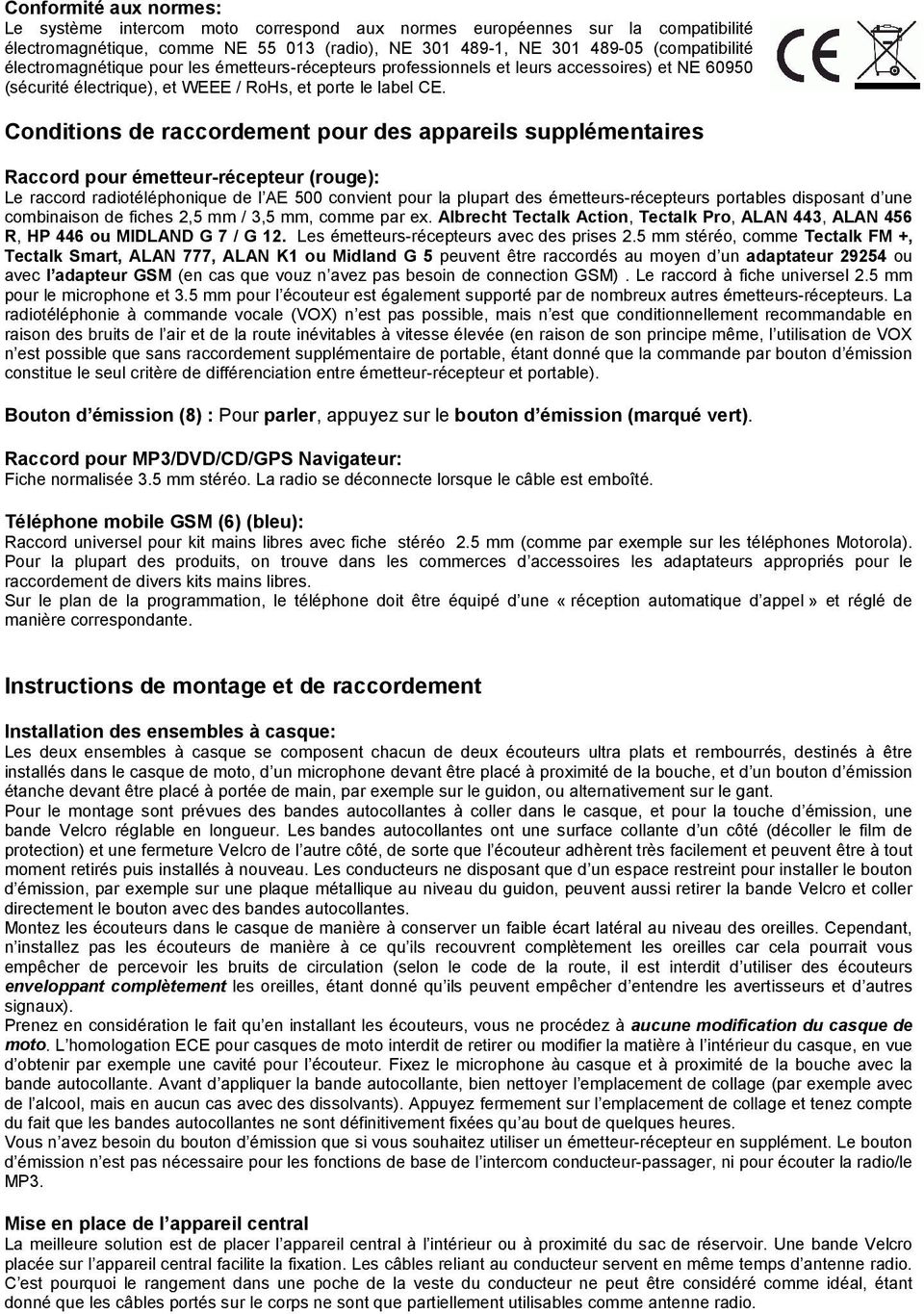 Conditions de raccordement pour des appareils supplémentaires Raccord pour émetteur-récepteur (rouge): Le raccord radiotéléphonique de l AE 500 convient pour la plupart des émetteurs-récepteurs