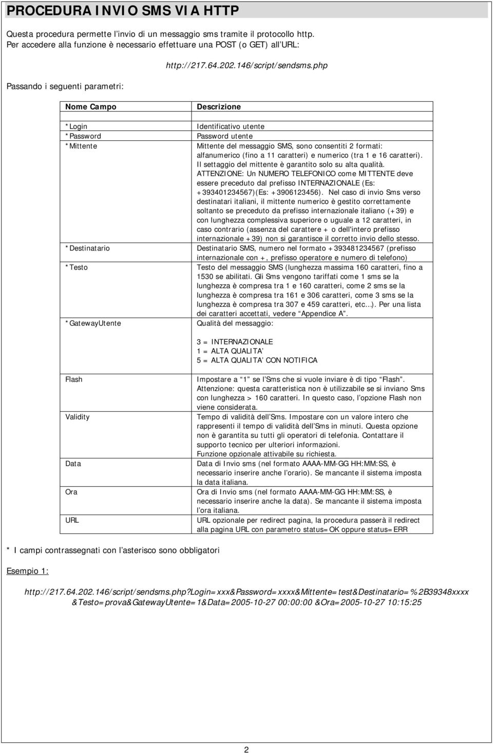 php *Login *Password *Mittente *Destinatario *Testo *GatewayUtente Identificativo utente Password utente Mittente del messaggio SMS, sono consentiti 2 formati: alfanumerico (fino a 11 caratteri) e