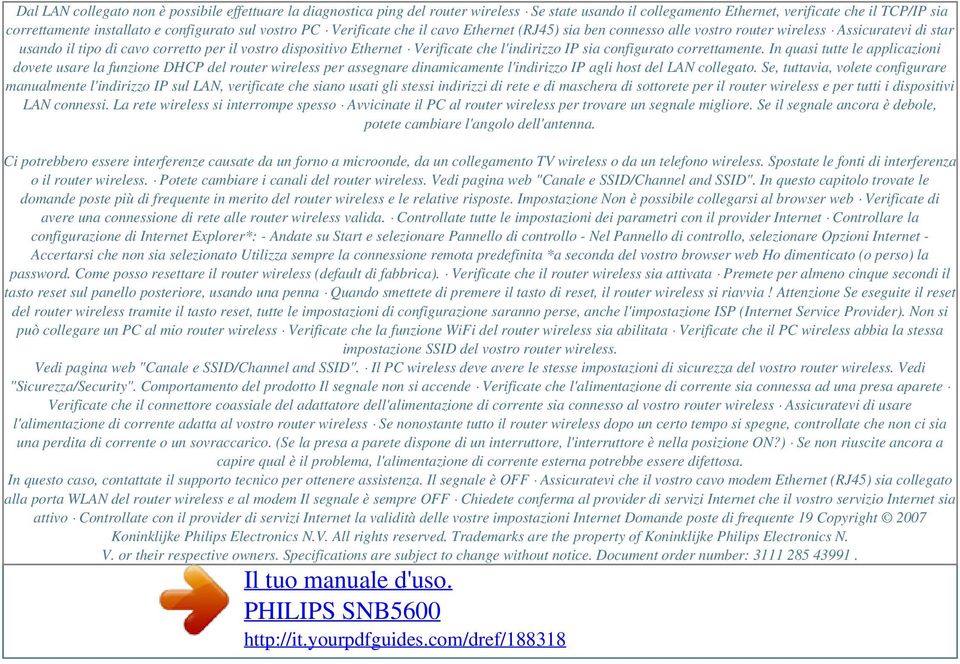 sul vostro PC Verificate che il cavo Ethernet (RJ45) sia ben connesso alle vostro router wireless Assicuratevi di star usando il tipo di cavo corretto per il vostro dispositivo Ethernet Verificate