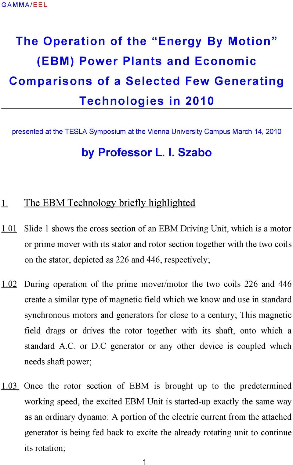 01 Slide 1 shows the cross section of an EBM Driving Unit, which is a motor or prime mover with its stator and rotor section together with the two coils on the stator, depicted as 226 and 446,