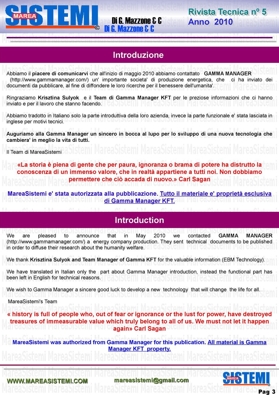 Ringraziamo Krisztina Sulyok e il Team di Gamma Manager KFT per le preziose informazioni che ci hanno inviato e per il lavoro che stanno facendo.