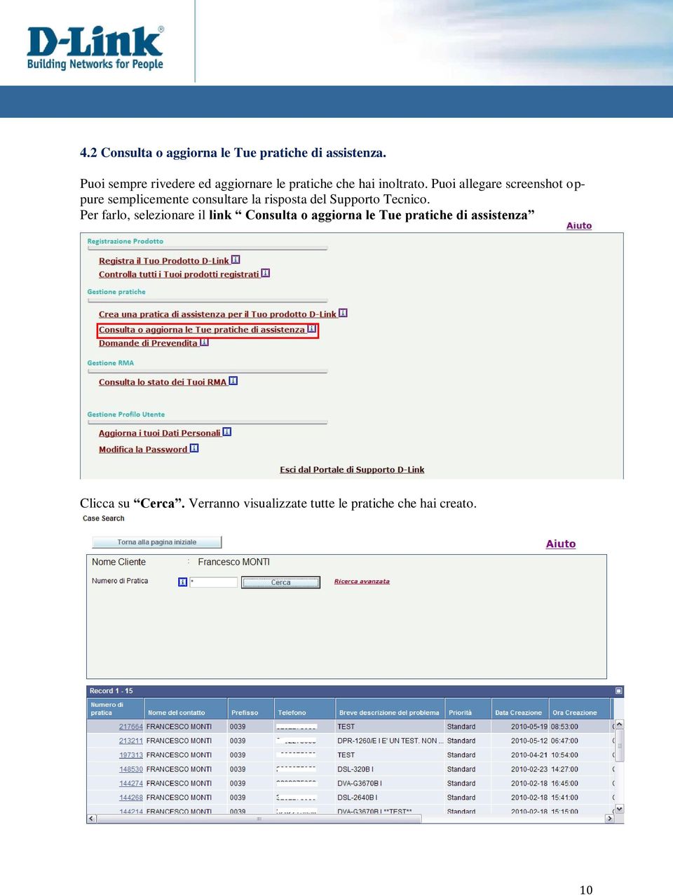 Puoi allegare screenshot oppure semplicemente consultare la risposta del Supporto Tecnico.