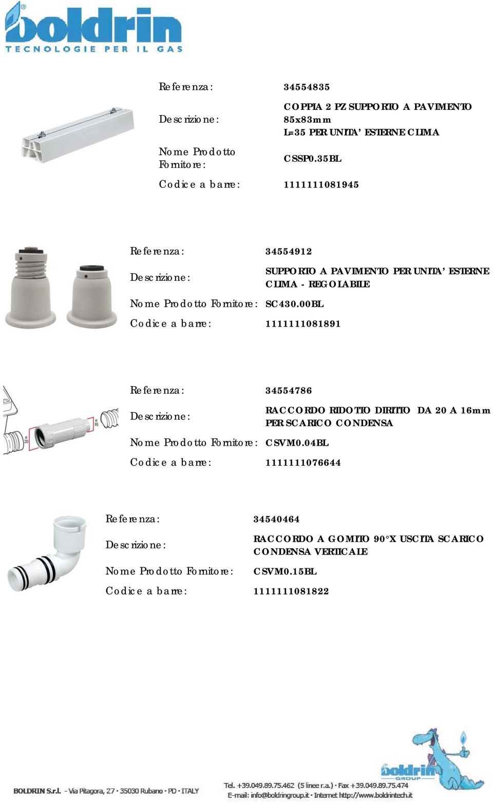 00BL Codice a barre: 1111111081891 SUPPORTO A PAVIMENTO PER UNITA ESTERNE CLIMA - REGOLABILE Referenza: 34554786 CSVM0.