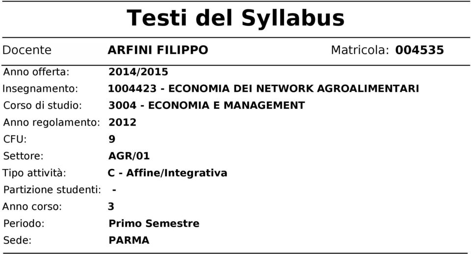 ECONOMIA E MANAGEMENT Anno regolamento: 2012 CFU: 9 Settore: AGR/01 Tipo attività: C -