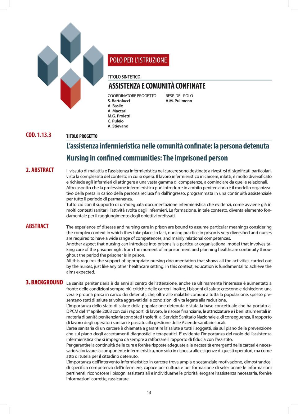 Pulimeno TITOLO PROGETTO L assistenza infermieristica nelle comunità confinate: la persona detenuta Nursing in confined communities: The imprisoned person Il vissuto di malattia e l assistenza