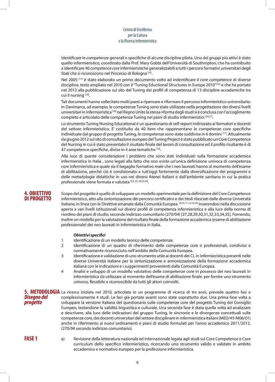 Mary Gobbi dell Università di Southmpton, che ha contribuito a identificare 40 competence core infermieristiche generalizzabili a tutti i percorsi formativi universitari degli Stati che si