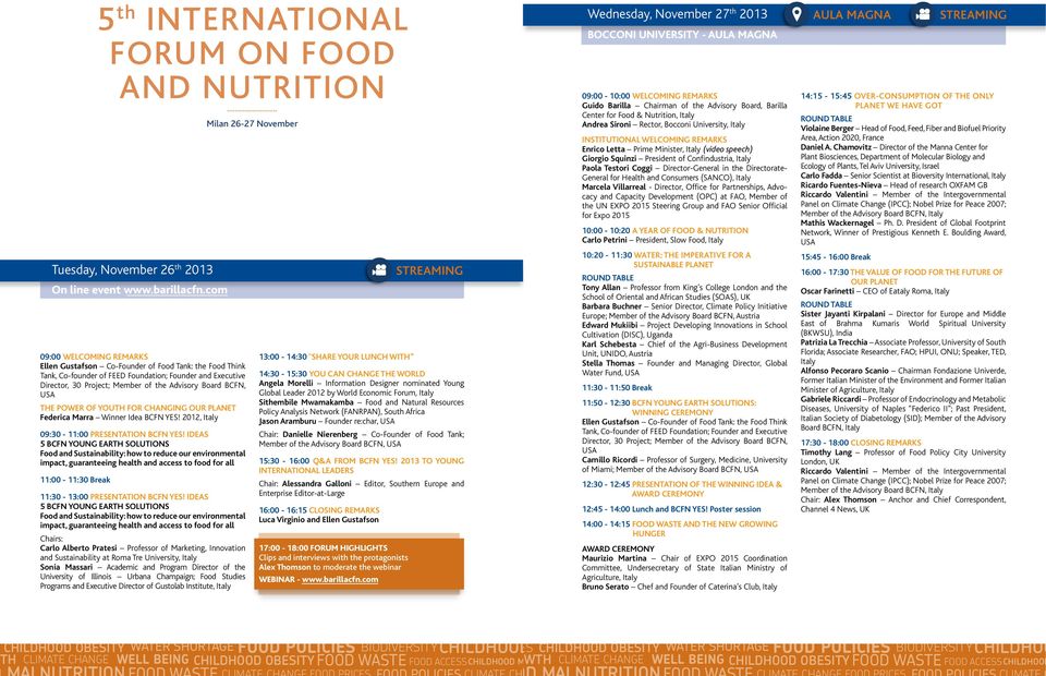 IDEAS 5 BCFN YOUNG EARTH SOLUTIONS Food and Sustainability: how to reduce our environmental impact, guaranteeing health and access to food for all 11:00-11:30 Break 5 th INTERNATIONAL FORUM ON FOOD