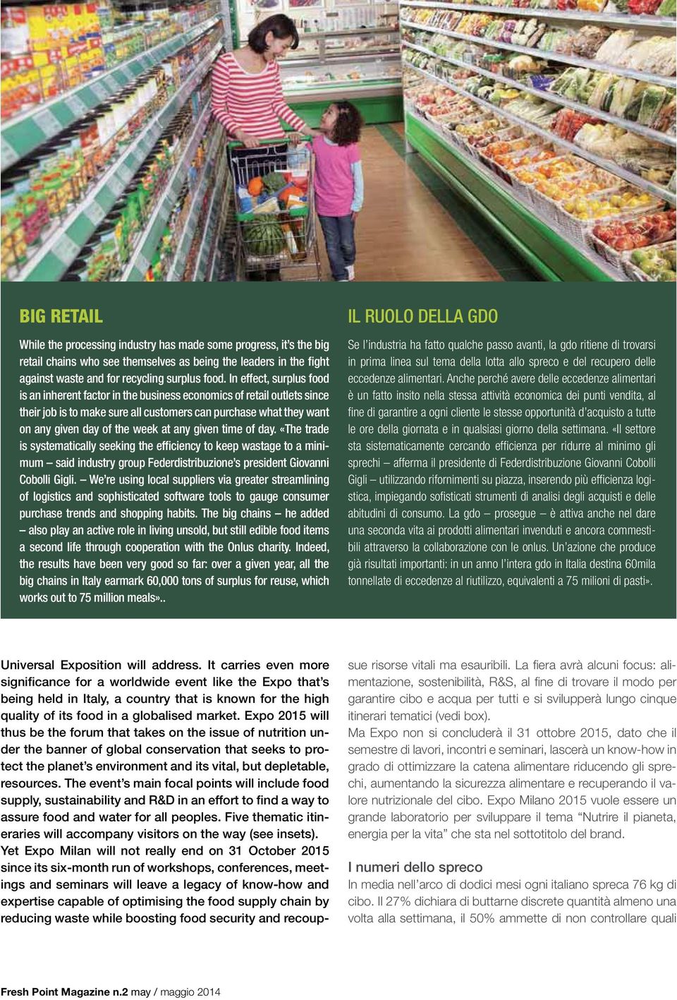 given time of day. «The trade is systematically seeking the efficiency to keep wastage to a minimum said industry group Federdistribuzione s president Giovanni Cobolli Gigli.