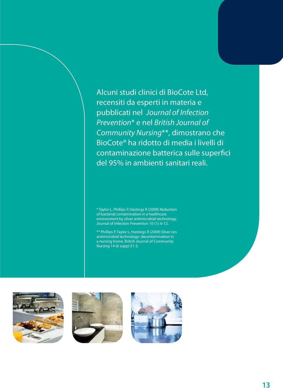 * Taylor L, Phillips P, Hastings R (2009) Reduction of bacterial contamination in a healthcare environment by silver antimicrobial technology.