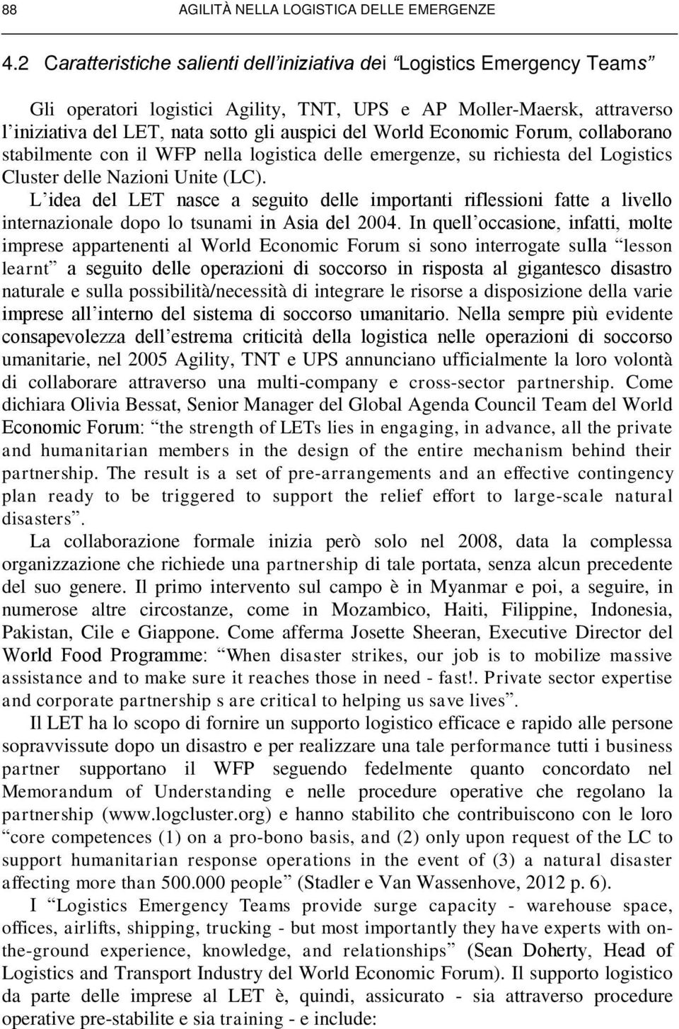 World Economic Forum, collaborano stabilmente con il WFP nella logistica delle emergenze, su richiesta del Logistics Cluster delle Nazioni Unite (LC).