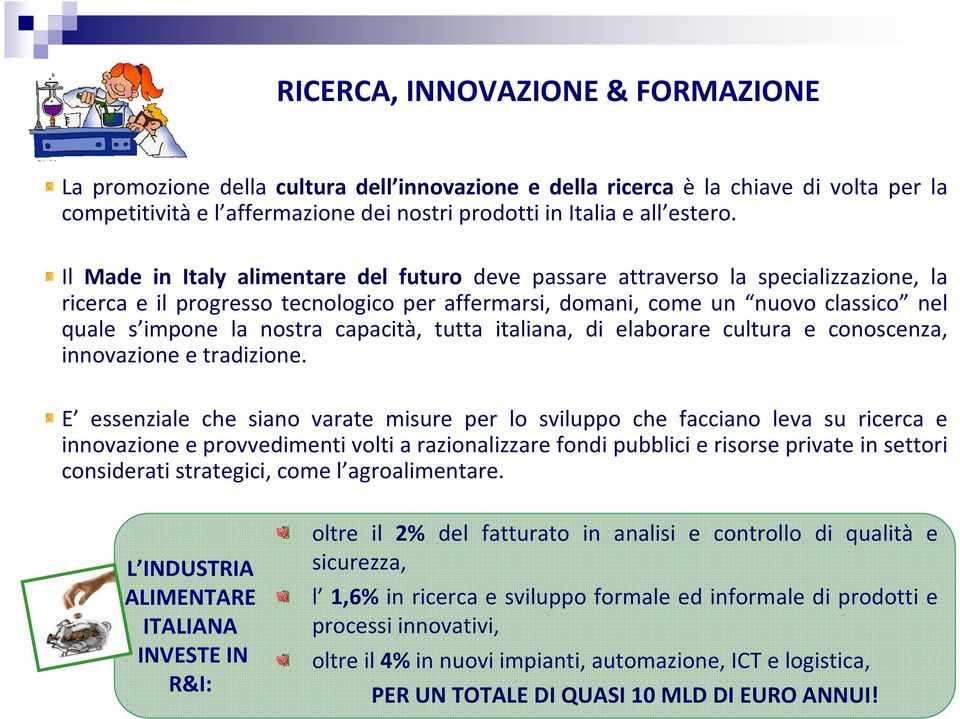 capacità, tutta italiana, di elaborare cultura e conoscenza, innovazione e tradizione.