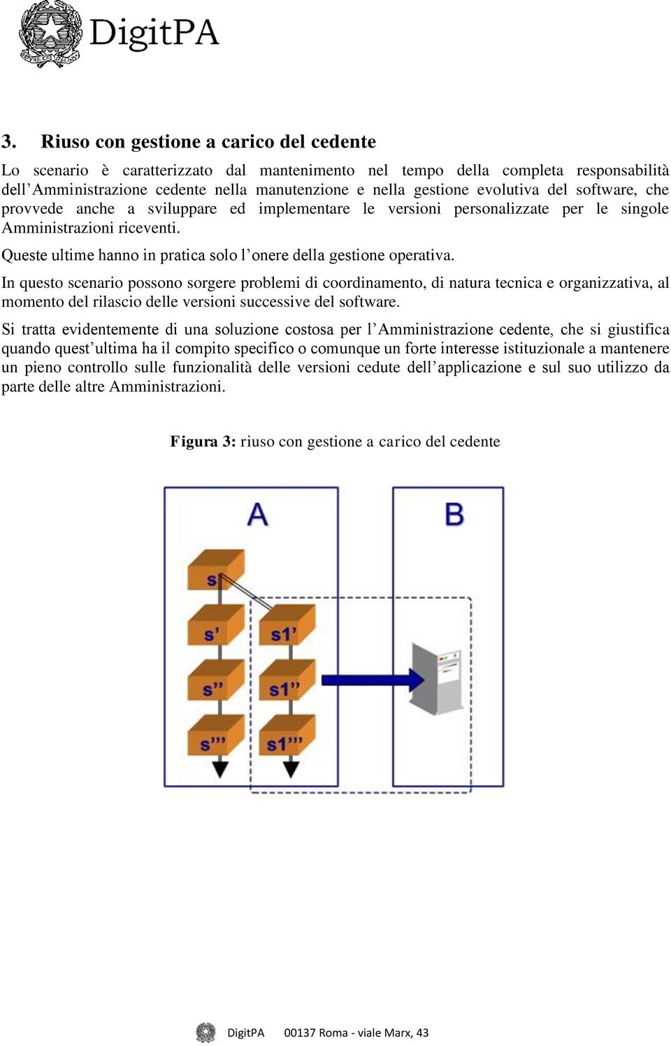 Queste ultime hanno in pratica solo l onere della gestione operativa.