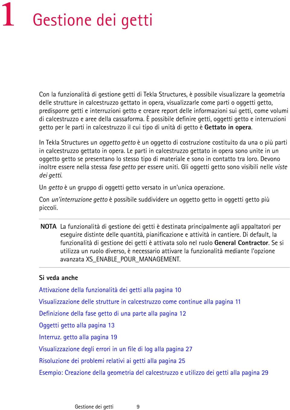 È possibile definire getti, oggetti getto e interruzioni getto per le parti in calcestruzzo il cui tipo di unità di getto è Gettato in opera.