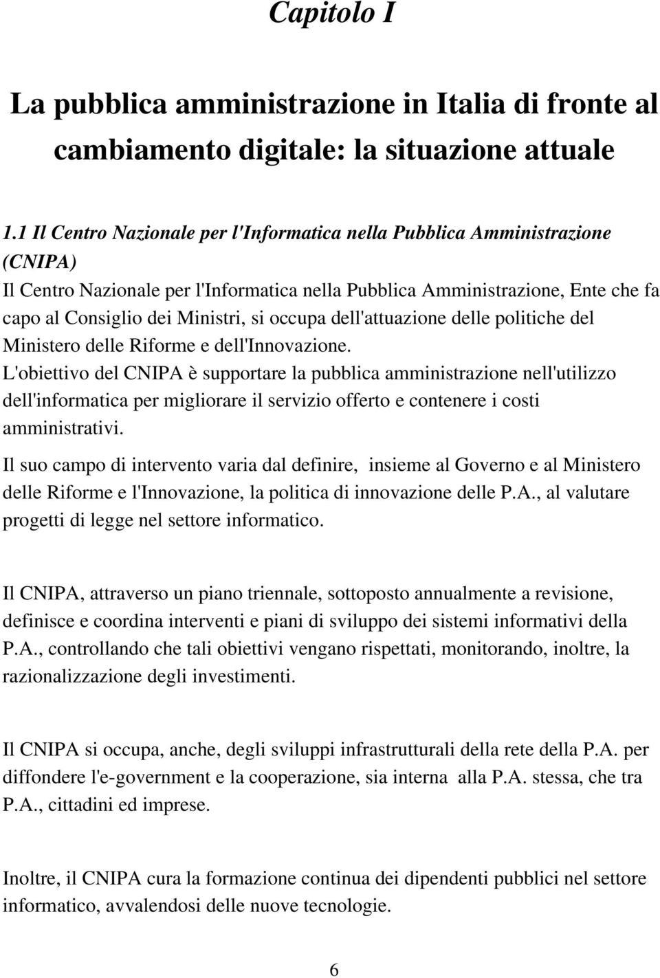 occupa dell'attuazione delle politiche del Ministero delle Riforme e dell'innovazione.