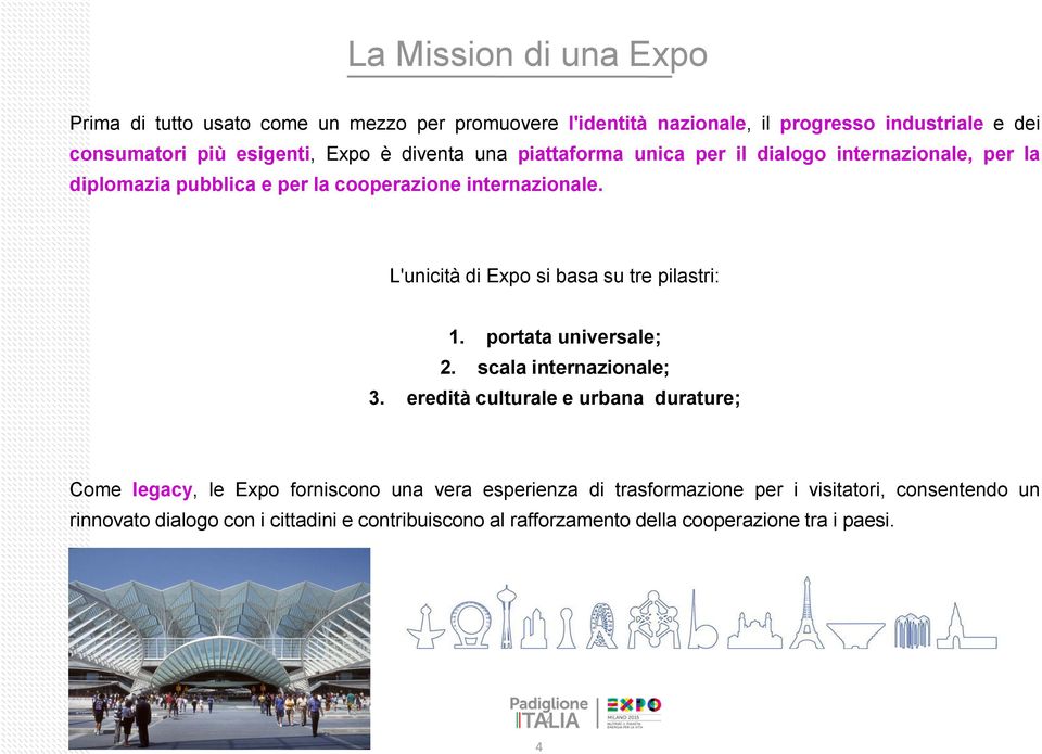 L'unicità di Expo si basa su tre pilastri: 1. portata universale; 2. scala internazionale; 3.