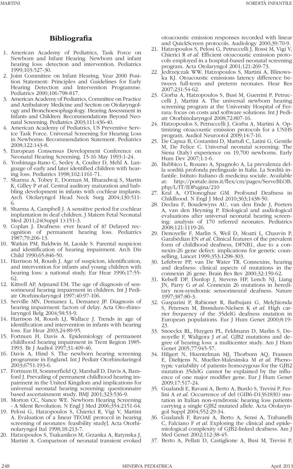 Pediatrics 2000;106:798-817. 3. American Academy of Pediatrics, Committee on Practice and Ambulatory Medicine and Section on Otolaryngology and Bronchoesophagology.