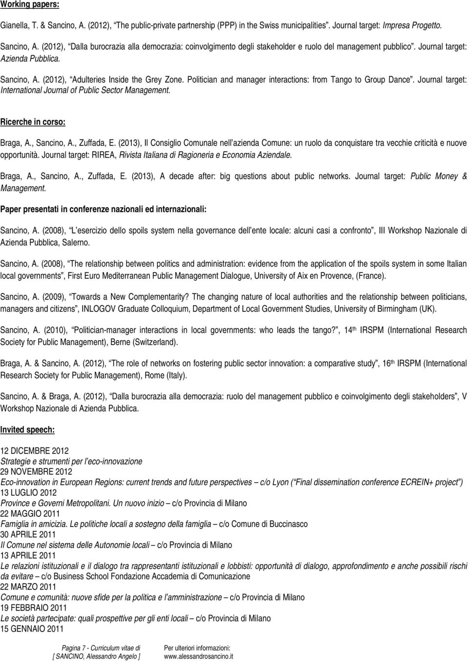 Journal target: International Journal of Public Sector Management. Ricerche in corso: Braga, A., Sancino, A., Zuffada, E.