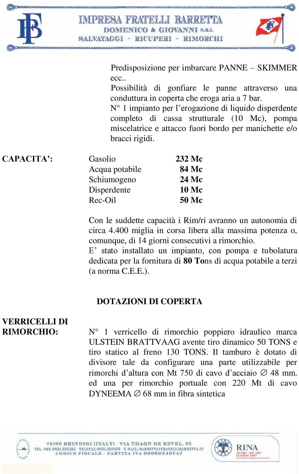 N 1 impianto per l erogazione di liquido disperdente completo di cassa strutturale (10 Mc), pompa miscelatrice e attacco fuori bordo per manichette e/o bracci rigidi.