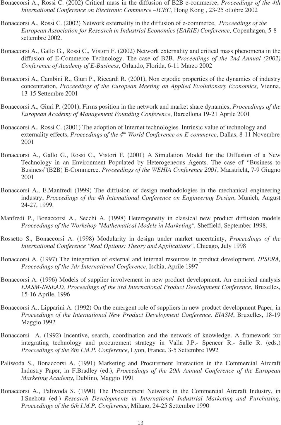 diffusion of e-commerce, Proceedings of the European Association for Research in Industrial Economics (EARIE) Conference, Copenhagen, 5-8 settembre 2002. Bonaccorsi A., Gallo G., Rossi C., Vistori F.