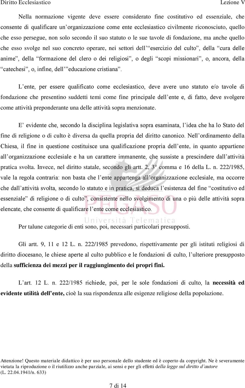 formazione del clero o dei religiosi, o degli scopi missionari, o, ancora, della catechesi, o, infine, dell educazione cristiana.