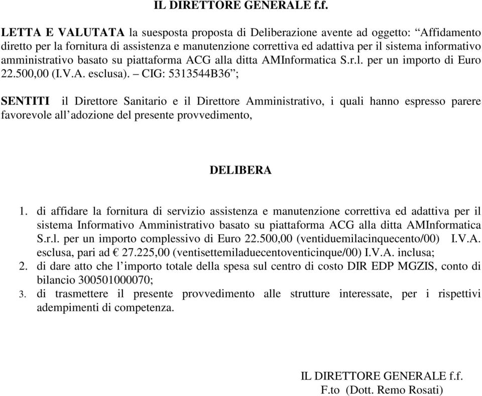 amministrativo basato su piattaforma ACG alla ditta AMInformatica S.r.l. per un importo di Euro 22.500,00 (I.V.A. esclusa).