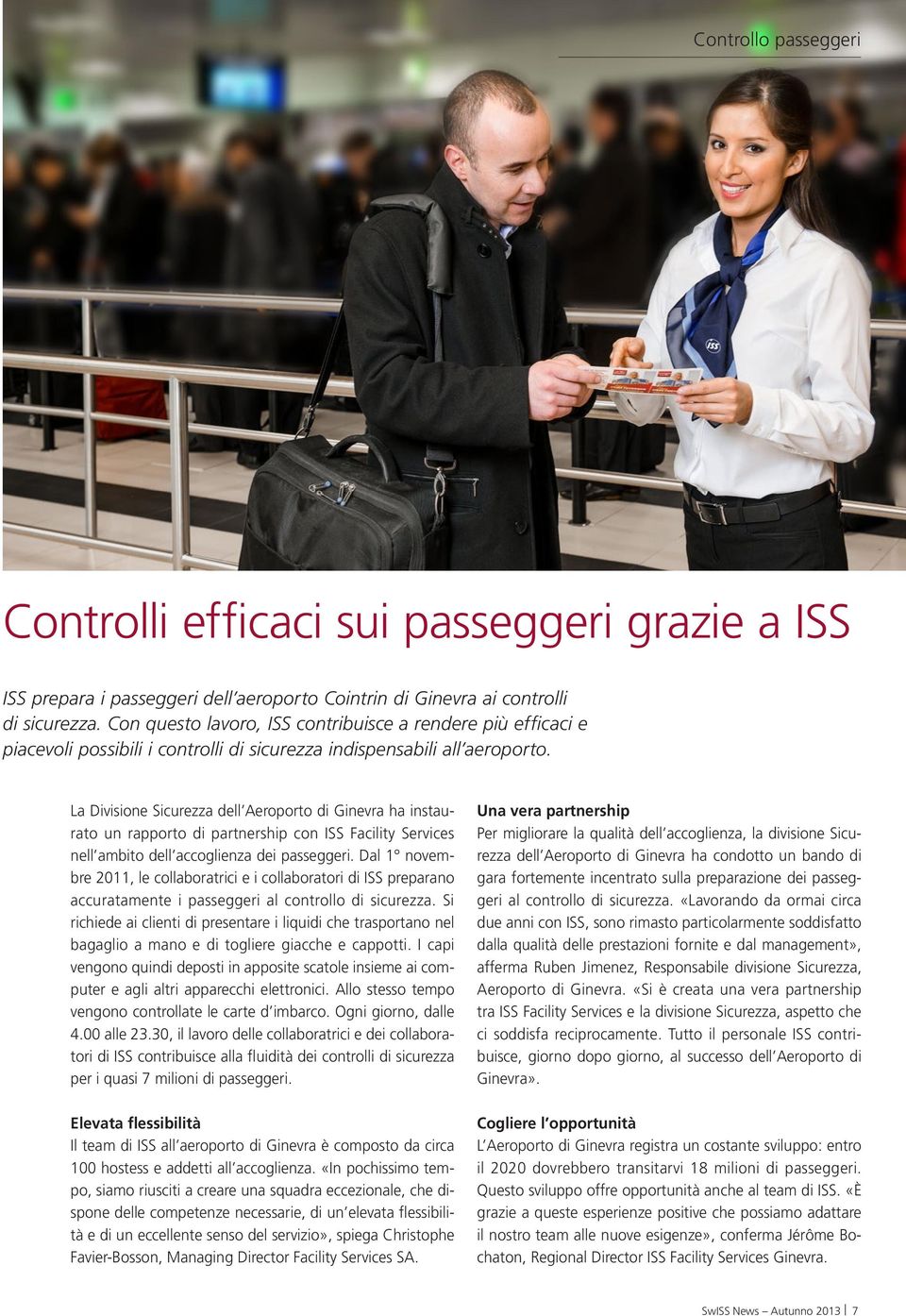 La Divisione Sicurezza dell Aeroporto di Ginevra ha instaurato un rapporto di partnership con ISS Facility Services nell ambito dell accoglienza dei passeggeri.