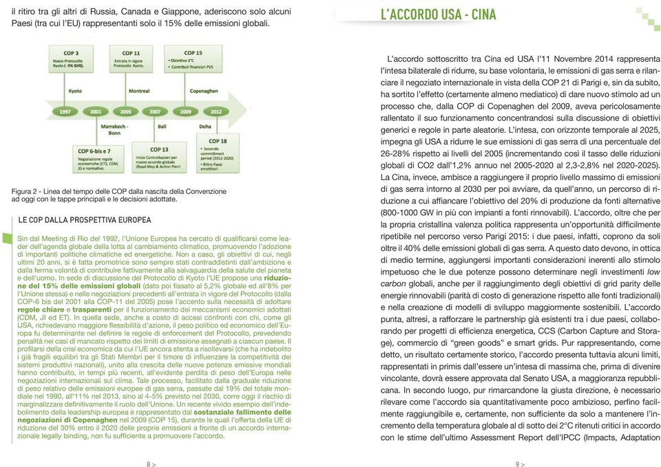 LE COP DALLA PROSPETTIVA EUROPEA Sin dal Meeting di Rio del 1992, l Unione Europea ha cercato di qualificarsi come leader dell agenda globale della lotta al cambiamento climatico, promuovendo l