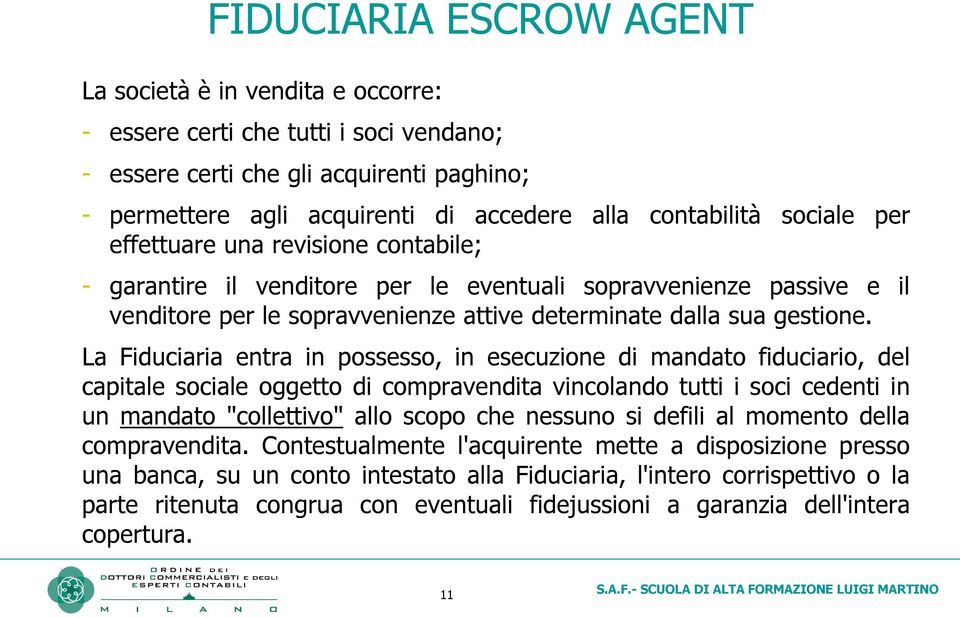 La Fiduciaria entra in possesso, in esecuzione di mandato fiduciario, del capitale sociale oggetto di compravendita vincolando tutti i soci cedenti in un mandato "collettivo" allo scopo che nessuno