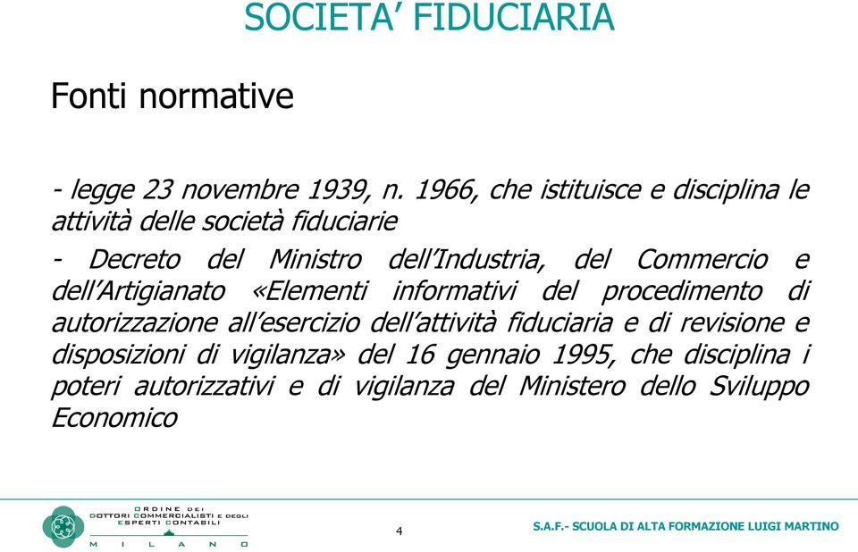 Commercio e dell Artigianato «Elementi informativi del procedimento di autorizzazione all esercizio dell attività