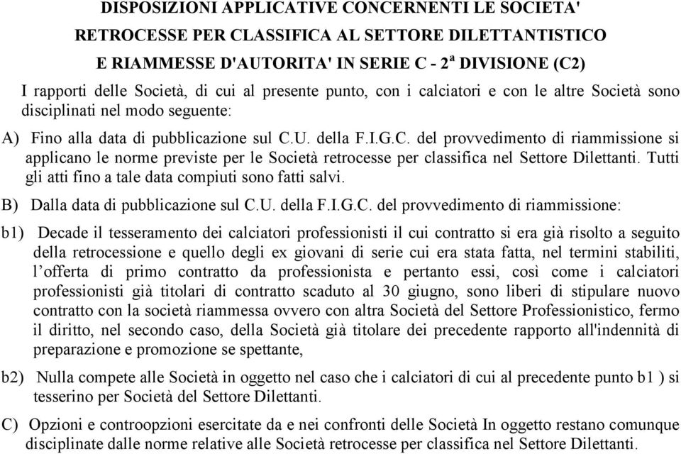 U. della F.I.G.C. del provvedimento di riammissione si applicano le norme previste per le Società retrocesse per classifica nel Settore Dilettanti.