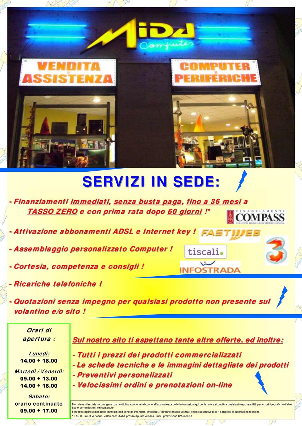 Orari di apertura : Lunedì: 14.00 18.00 Martedì / Venerdì: 09.00 13.00 14.00 18.00 Sabato: orario continuato 09.00 17.