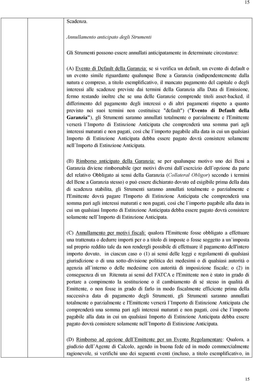 di default o un evento simile riguardante qualunque Bene a Garanzia (indipendentemente dalla natura e compreso, a titolo esemplificativo, il mancato pagamento del capitale o degli interessi alle